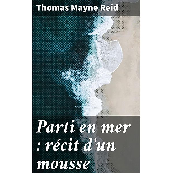 Parti en mer : récit d'un mousse, Thomas Mayne Reid