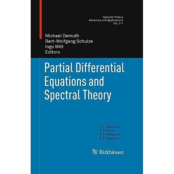 Partial Differential Equations and Spectral Theory / Operator Theory: Advances and Applications Bd.211, Michael Demuth, Bert-Wolfgang Schulze, Ingo Witt