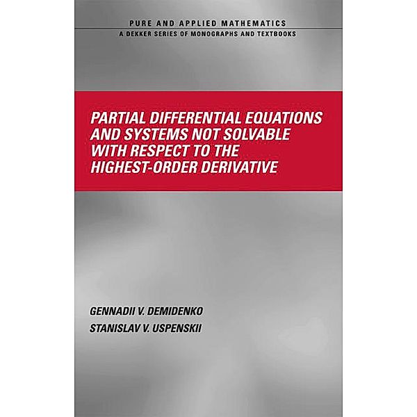 Partial Differential Equations And Systems Not Solvable With Respect To The Highest-Order Derivative, Gennadii V. Demidenko, Stanislav V. Upsenskii