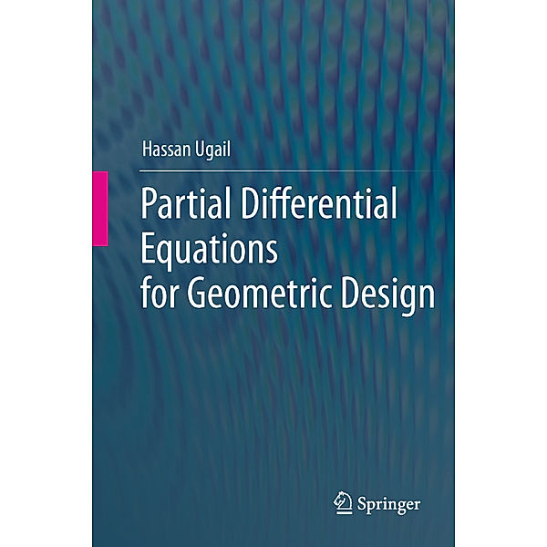 Partial Differential Equations for Geometric Design, Hassan Ugail