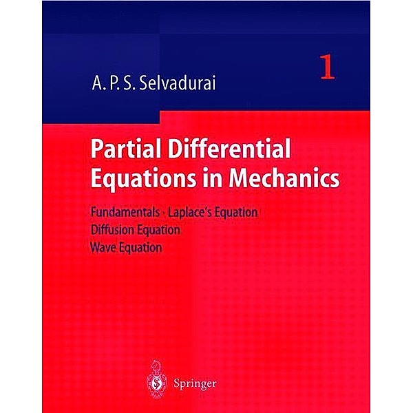 Partial Differential Equations in Mechanics: Vol.1 Fundamentals, Laplace's Equation, Diffusion Equation, Wave Equation, A. P. S. Selvadurai