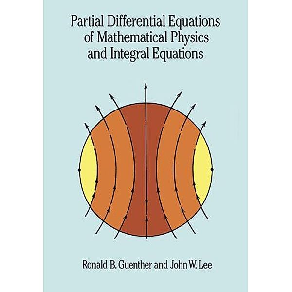 Partial Differential Equations of Mathematical Physics and Integral Equations / Dover Books on Mathematics, Ronald B. Guenther, John W. Lee