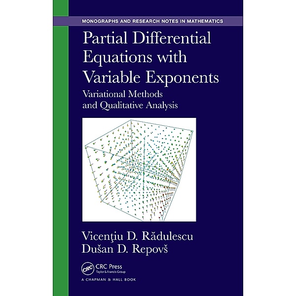 Partial Differential Equations with Variable Exponents, Vicentiu D. Radulescu, Dusan D. Repovs
