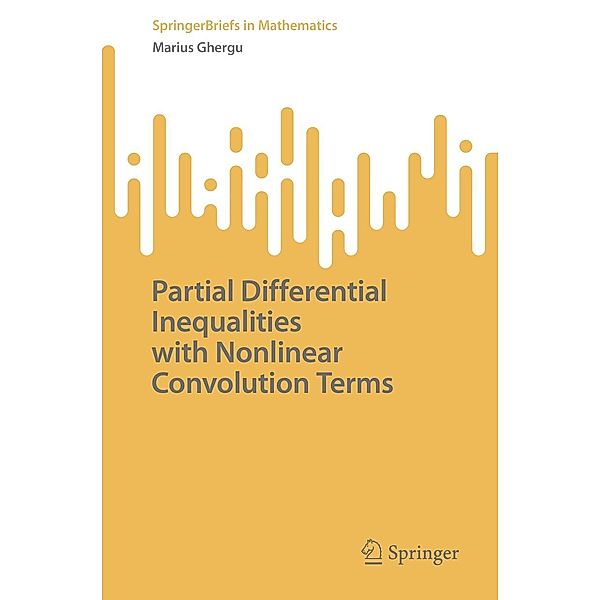 Partial Differential Inequalities with Nonlinear Convolution Terms / SpringerBriefs in Mathematics, Marius Ghergu