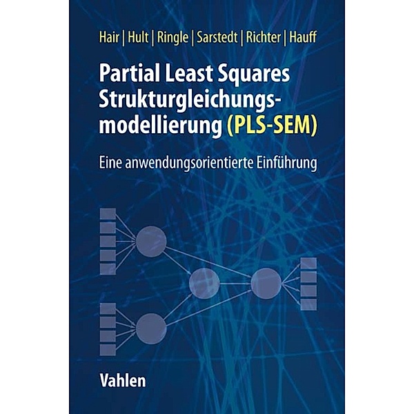 Partial Least Squares Strukturgleichungsmodellierung, Joseph F. Hair, G. Tomas M. Hult, Christian M. Ringle, Marko Sarstedt, Nicole F. Richter, Sven Hauff