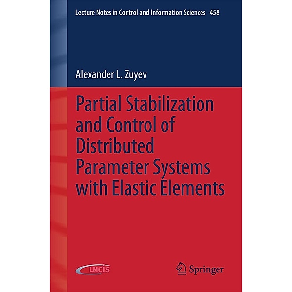 Partial Stabilization and Control of Distributed Parameter Systems with Elastic Elements / Lecture Notes in Control and Information Sciences Bd.458, Alexander L. Zuyev
