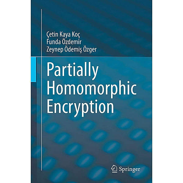 Partially Homomorphic Encryption, Çetin Kaya Koç, Funda Özdemir, Zeynep Ödemis Özger