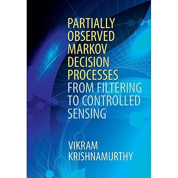 Partially Observed Markov Decision Processes, Vikram Krishnamurthy