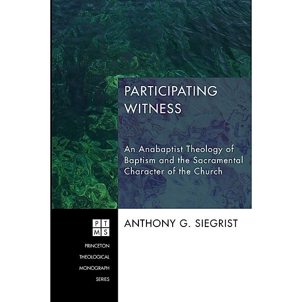 Participating Witness / Princeton Theological Monograph Series Bd.199, Anthony G. Siegrist