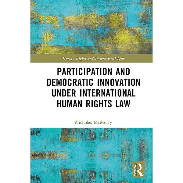 Participation and Democratic Innovation under International Human Rights Law, Nicholas McMurry