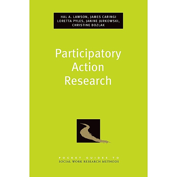 Participatory Action Research, Hal A. Lawson, James Caringi, Loretta Pyles, Janine Jurkowski, Christine Bozlak