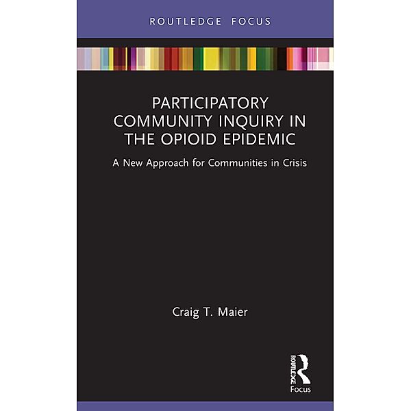 Participatory Community Inquiry in the Opioid Epidemic, Craig T. Maier