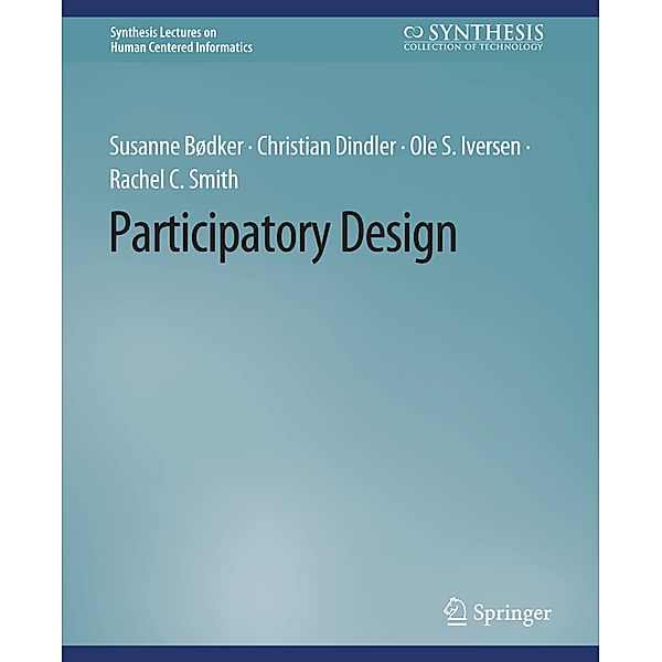 Participatory Design, Susanne Bødker, Christian Dindler, Ole S. Iversen, Rachel C. Smith