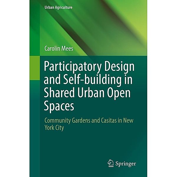 Participatory Design and Self-building in Shared Urban Open Spaces / Urban Agriculture, Carolin Mees