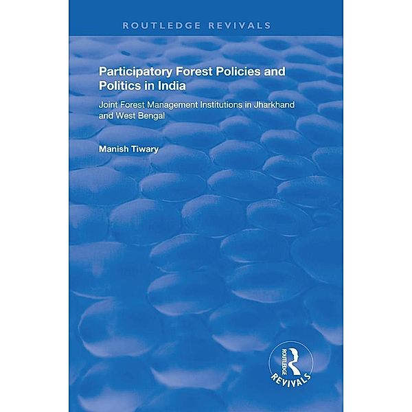 Participatory Forest Policies and Politics in India, Manish Tiwary