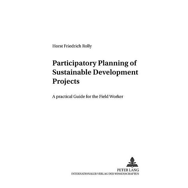 Participatory Planning of Sustainable Development Projects, Horst Friedrich Rolly