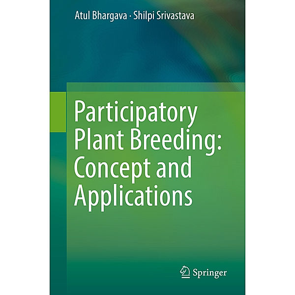 Participatory Plant Breeding: Concept and Applications, Atul Bhargava, Shilpi Srivastava