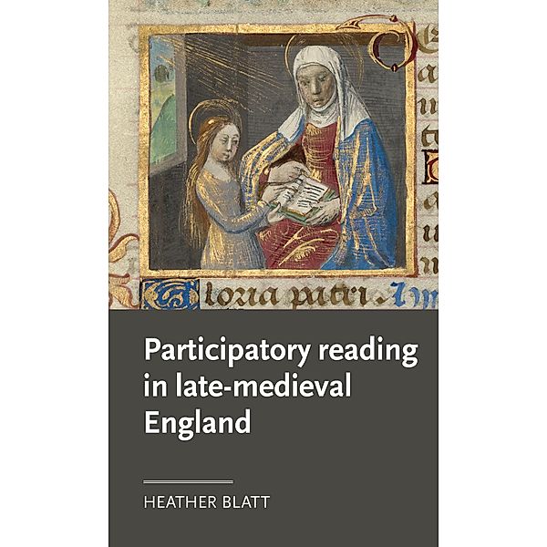 Participatory reading in late-medieval England / Manchester Medieval Literature and Culture, Heather Blatt