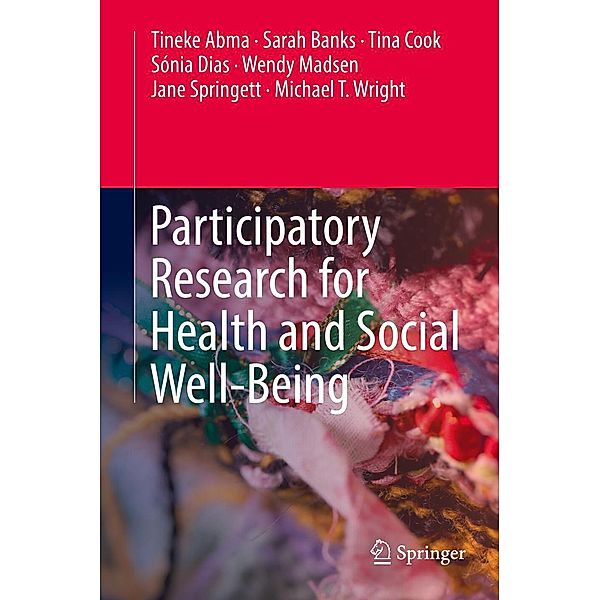 Participatory Research for Health and Social Well-Being, Tineke Abma, Sarah Banks, Tina Cook, Sónia Dias, Wendy Madsen, Jane Springett, Michael T. Wright