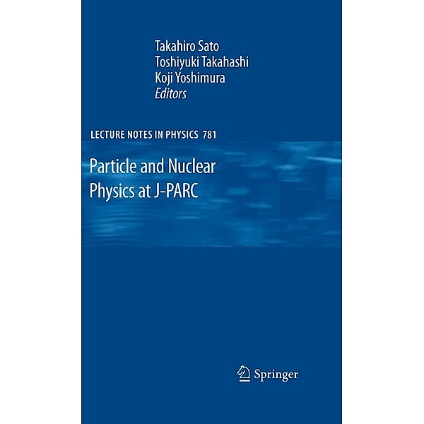 Particle and Nuclear Physics at J-PARC / Lecture Notes in Physics Bd.781
