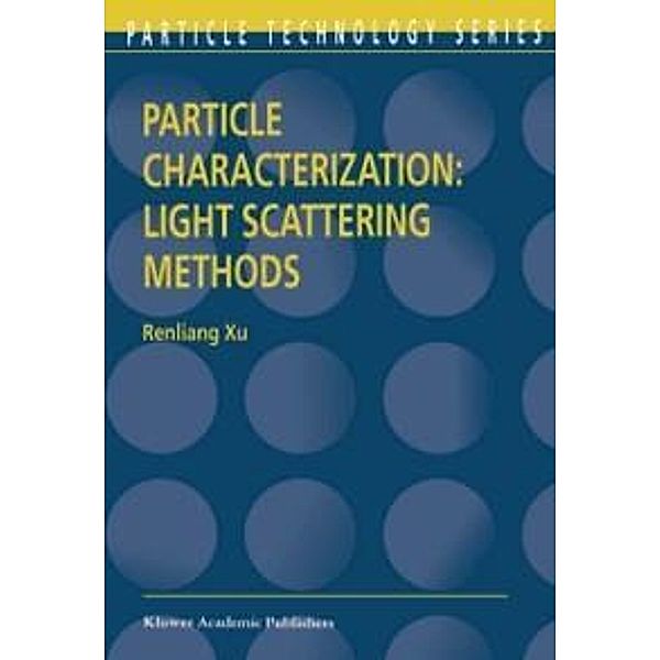 Particle Characterization: Light Scattering Methods / Particle Technology Series Bd.13, Renliang Xu