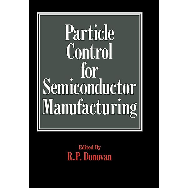 Particle Control for Semiconductor Manufacturing, R. P. Donovan