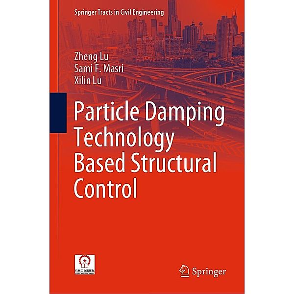 Particle Damping Technology Based Structural Control / Springer Tracts in Civil Engineering, Zheng Lu, Sami F. Masri, Xilin Lu