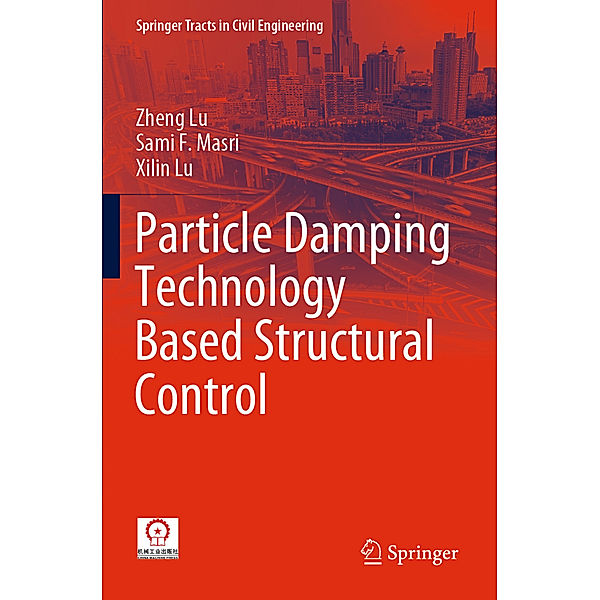 Particle Damping Technology Based Structural Control, Zheng Lu, Sami F. Masri, Xilin Lu