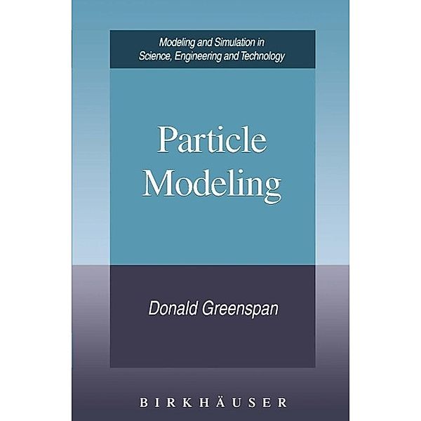 Particle Modeling / Modeling and Simulation in Science, Engineering and Technology, Donald Greenspan