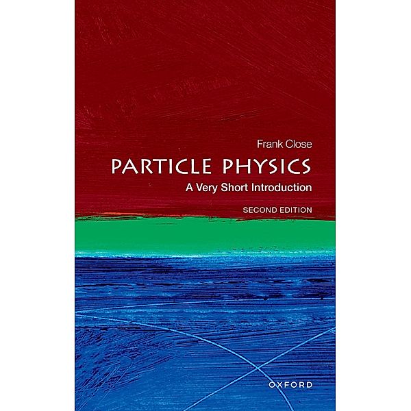 Particle Physics: A Very Short Introduction / Very Short Introductions, Frank Close
