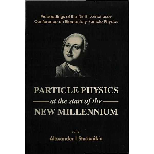 Particle Physics At The Start Of The New Millenniums, Procs Of The Ninth Lomonosov Conf On Elementary Particle Physics