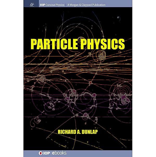 Particle Physics / IOP Concise Physics, Richard A Dunlap