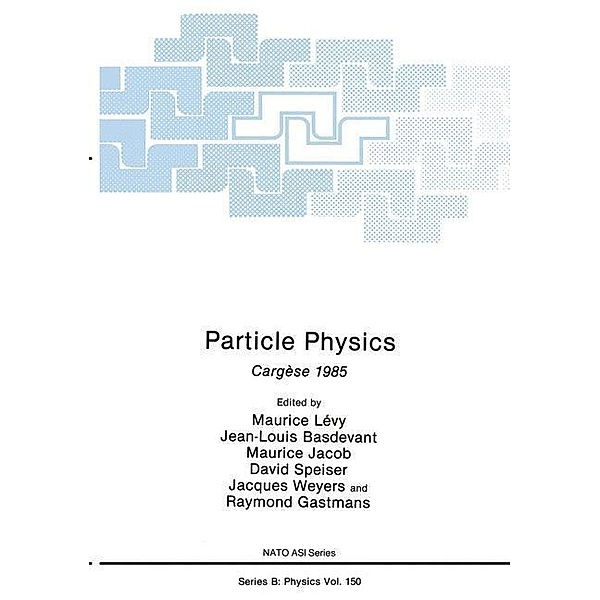 Particle Physics / Nato ASI Subseries B: Bd.150, Maurice Lévy, Jean-Louis Basdevant, Maurice Jacob, David Speiser, Jacques Weyers, Raymond Gastmans