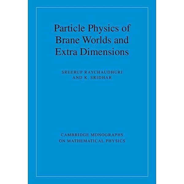 Particle Physics of Brane Worlds and Extra Dimensions, Sreerup Raychaudhuri