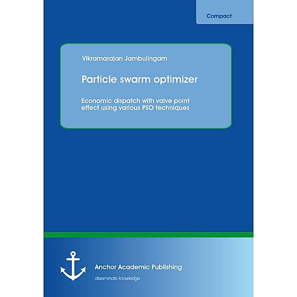 Particle swarm optimizer: Economic dispatch with valve point effect using various PSO techniques, Vikramarajan Jambulingam