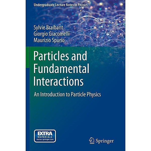 Particles and Fundamental Interactions / Undergraduate Lecture Notes in Physics, Sylvie Braibant, Giorgio Giacomelli, Maurizio Spurio