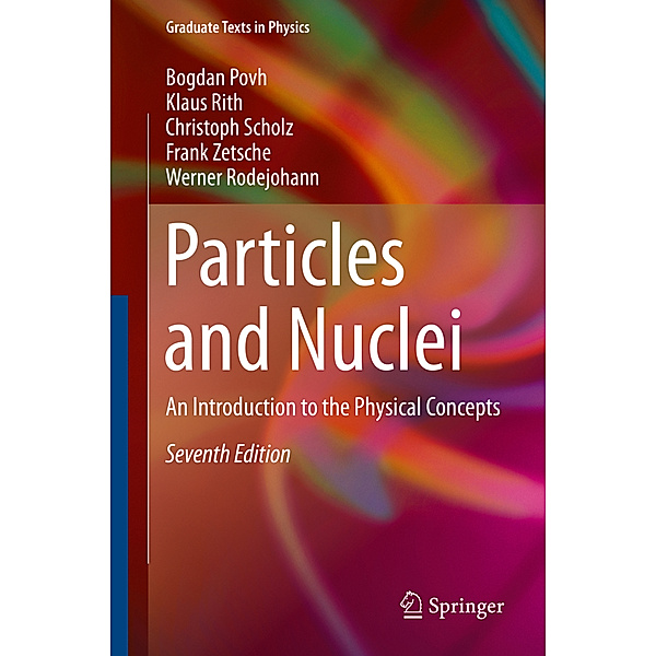 Particles and Nuclei, Bogdan Povh, Klaus Rith, Christoph Scholz, Frank Zetsche, Werner Rodejohann