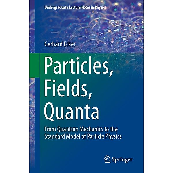 Particles, Fields, Quanta / Undergraduate Lecture Notes in Physics, Gerhard Ecker