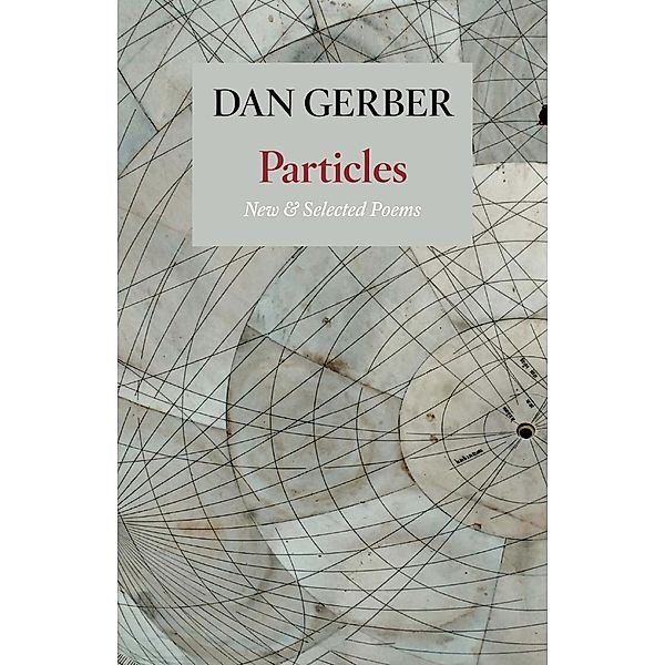 Particles: New and Selected Poems, Dan Gerber