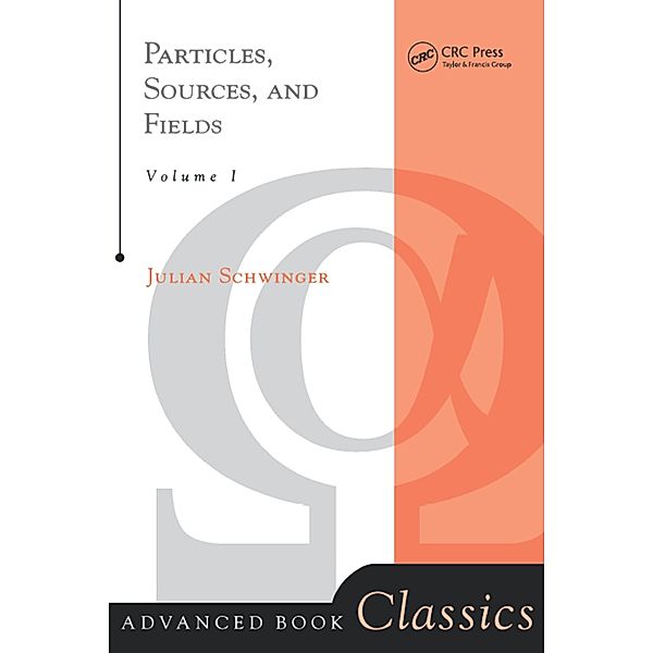 Particles, Sources, And Fields, Volume 1, Julian Schwinger