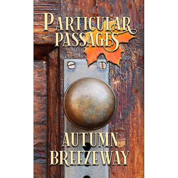 Particular Passages: Autumn Breezeway / Particular Passages, Steve Ruskin, Eve Morton, Grayson Wilson, Jessica McLain, Tanya Hales, Jeffrey A Krueger, Kellee Kranendonk, Paul Lonardo, H. Y. Gregor, John T. Biggs, Donna J. W. Munro, L. N. Hunter, Joshua Ramey-Renk, Jodi Rizzotto, Sherry Fowler Chancellor, Peggy Gerber, Jared Nelson, Craig Crawford, Nicholas Rud, Kay Hanifen, Bailey Finn, Sam Knight, Jude Deluca, James Rogers, Cj Mattison, Arlo Sharp, P. Francis Smythe, Ae Stueve, Sheila Hartney