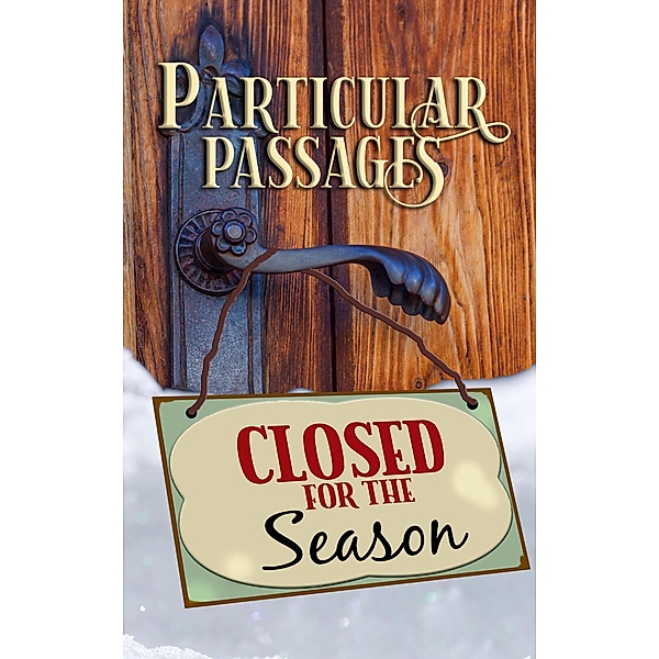 Particular Passages: Closed for the Season / Particular Passages, Lee F. Patrick, Kay Hanifen, Brian MacDonald, Alicia Cay, Nathan Carson, Kelly Piner, Jodi Rizzotto, Jessica Guernsey, Stacey Dighton, Sam Knight, Rob Nisbet, Ross Baxter, D. H. Aire, Eve Morton, James Burt, Jerri Moyes, Wade Hunter, R. C. Mulhare