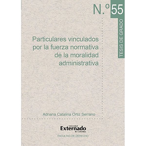 Particulares vinculados por la fuerza normativa de la moralidad administrativa, Adriana Catalina Ortiz Serrano