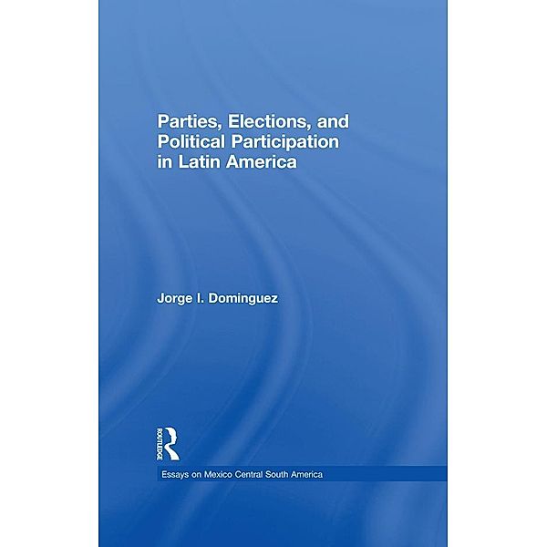 Parties, Elections, and Political Participation in Latin America, Jorge I Dominguez