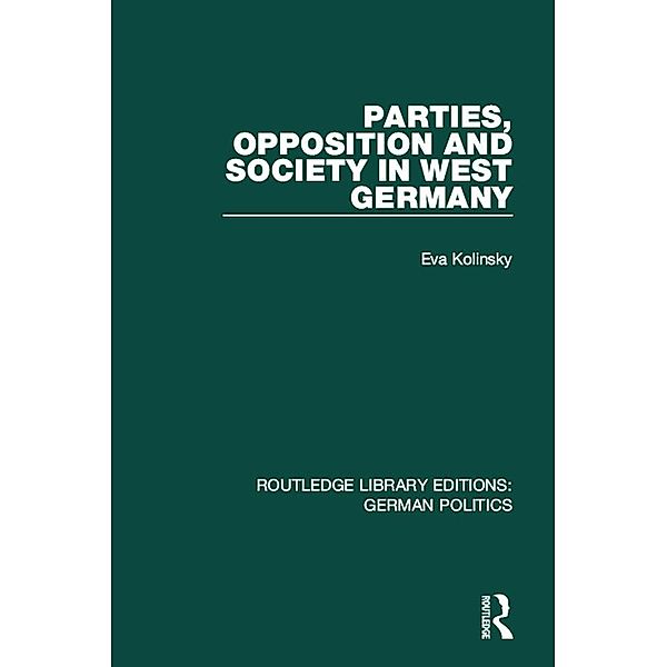 Parties, Opposition and Society in West Germany (RLE: German Politics), Eva Kolinsky