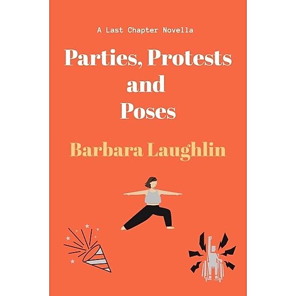 Parties, Protests and Poses (Last Chapter Novellas 2, #2) / Last Chapter Novellas 2, Barbara Laughlin