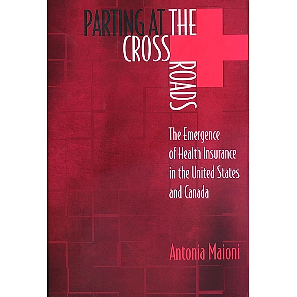 Parting at the Crossroads / Princeton Studies in American Politics: Historical, International, and Comparative Perspectives Bd.66, Antonia Maioni