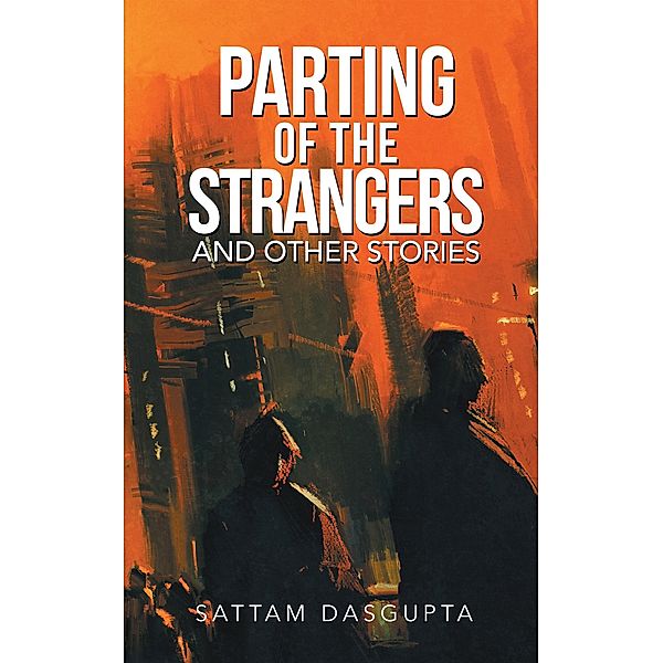 Parting of the Strangers and Other Stories, Sattam Dasgupta