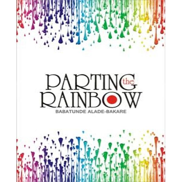 PARTING THE RAINBOW, Tunde Alade-Bakare