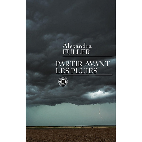 Partir avant les pluies / Editions des Deux Terres, Alexandra Fuller